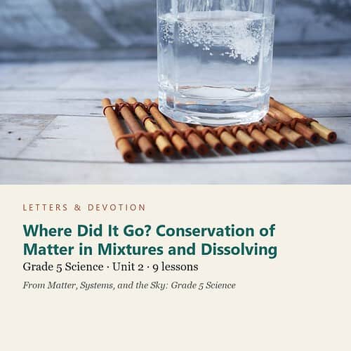 letters-devotion-g5_matter_systems_and_the_sky_grade_5_science-science-u2.jpg Where Did It Go? Conservation of Matter in Mixtures and Dissolving: Science Unit 2, Grade 5 (Letters & Devotion)