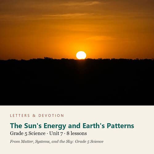 letters-devotion-g5_matter_systems_and_the_sky_grade_5_science-science-u7.jpg The Sun's Energy and Earth's Patterns: Science Unit 7, Grade 5 (Letters & Devotion)