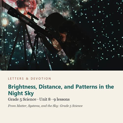 letters-devotion-g5_matter_systems_and_the_sky_grade_5_science-science-u8.jpg Brightness, Distance, and Patterns in the Night Sky: Science Unit 8, Grade 5 (Letters & Devotion)