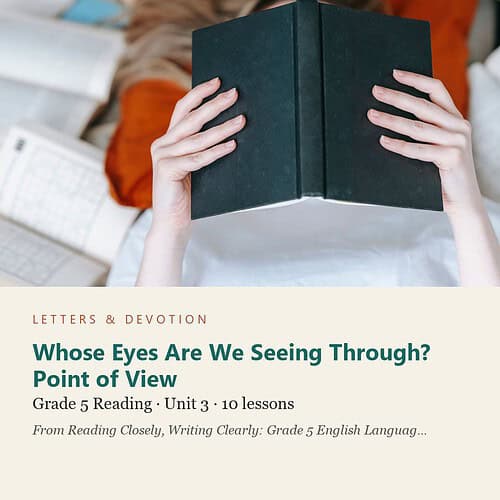 letters-devotion-g5_reading_closely_writing_clearly_grade_5_english_language_arts-reading-u3.jpg Whose Eyes Are We Seeing Through? Point of View: Reading Unit 3, Grade 5 (Letters & Devotion)