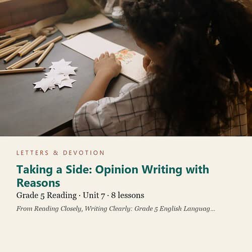 letters-devotion-g5_reading_closely_writing_clearly_grade_5_english_language_arts-reading-u7.jpg Taking a Side: Opinion Writing with Reasons: Reading Unit 7, Grade 5 (Letters & Devotion)