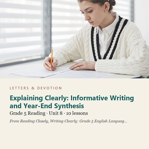letters-devotion-g5_reading_closely_writing_clearly_grade_5_english_language_arts-reading-u8.jpg Explaining Clearly: Informative Writing and Year-End Synthesis: Reading Unit 8, Grade 5 (Letters & Devotion)