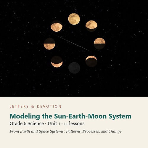 letters-devotion-g6_earth_and_space_systems_patterns_processes_and_change-science-u1.jpg Modeling the Sun-Earth-Moon System: Science Unit 1, Grade 6 (Letters & Devotion)