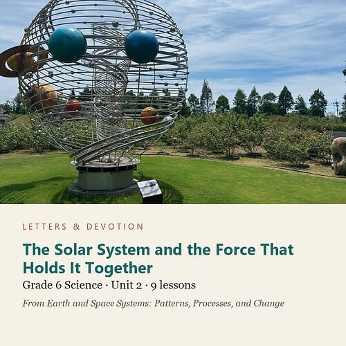 letters-devotion-g6_earth_and_space_systems_patterns_processes_and_change-science-u2.jpg The Solar System and the Force That Holds It Together: Science Unit 2, Grade 6 (Letters & Devotion)