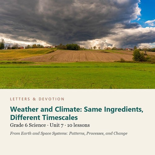 letters-devotion-g6_earth_and_space_systems_patterns_processes_and_change-science-u7.jpg Weather and Climate: Same Ingredients, Different Timescales: Science Unit 7, Grade 6 (Letters & Devotion)