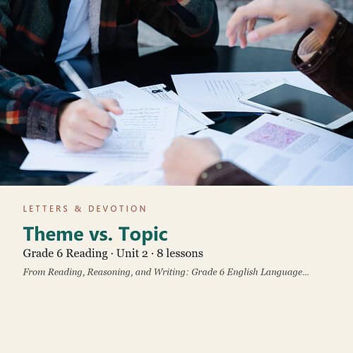letters-devotion-g6_reading_reasoning_and_writing_grade_6_english_language_arts-reading-u2.jpg Theme vs. Topic: Reading Unit 2, Grade 6 (Letters & Devotion)
