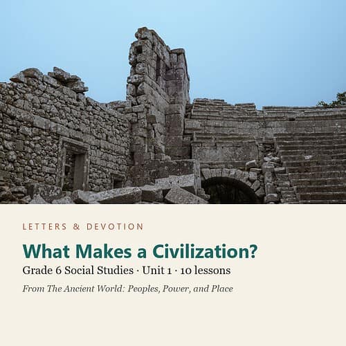 letters-devotion-g6_the_ancient_world_peoples_power_and_place-social-studies-u1.jpg What Makes a Civilization?: Social Studies Unit 1, Grade 6 (Letters & Devotion)