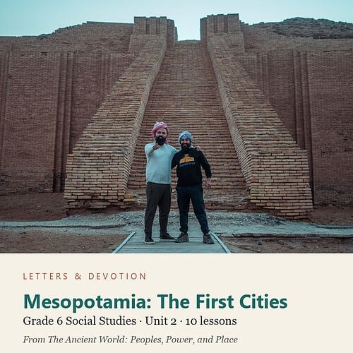 Mesopotamia: The First Cities: Social Studies Unit 2, Grade 6 (Letters & Devotion)