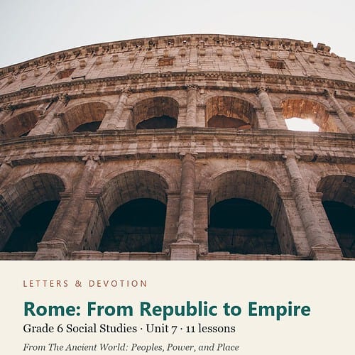 Rome: From Republic to Empire: Social Studies Unit 7, Grade 6 (Letters & Devotion)
