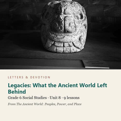 Legacies: What the Ancient World Left Behind: Social Studies Unit 8, Grade 6 (Letters & Devotion)