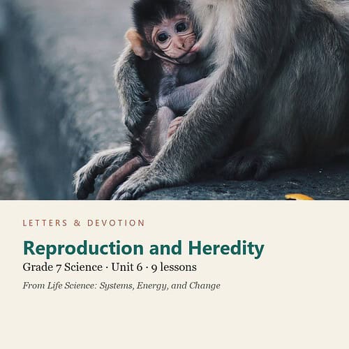 letters-devotion-g7_life_science_systems_energy_and_change-science-u6.jpg Reproduction and Heredity: Science Unit 6, Grade 7 (Letters & Devotion)