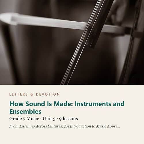 letters-devotion-g7_listening_across_cultures_an_introduction_to_music_appreciation-music-u3.jpg How Sound Is Made: Instruments and Ensembles: Music Unit 3, Grade 7 (Letters & Devotion)