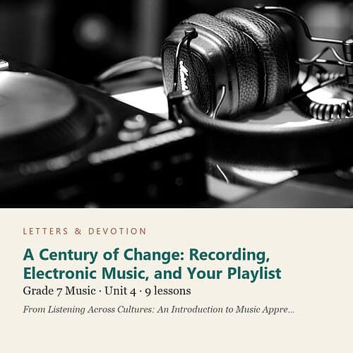 A Century of Change: Recording, Electronic Music, and Your Playlist: Music Unit 4, Grade 7 (Letters & Devotion)