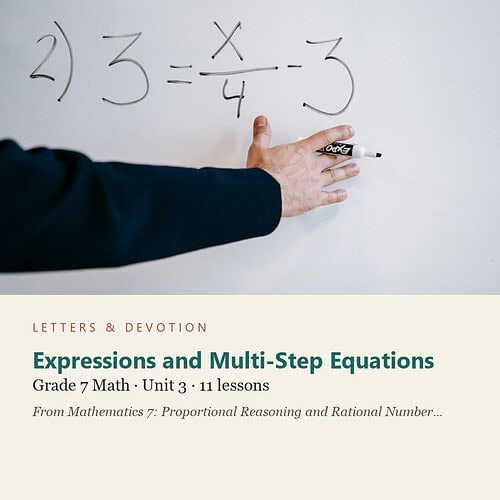 letters-devotion-g7_mathematics_7_proportional_reasoning_and_rational_number_systems-math-u3.jpg Expressions and Multi-Step Equations: Math Unit 3, Grade 7 (Letters & Devotion)
