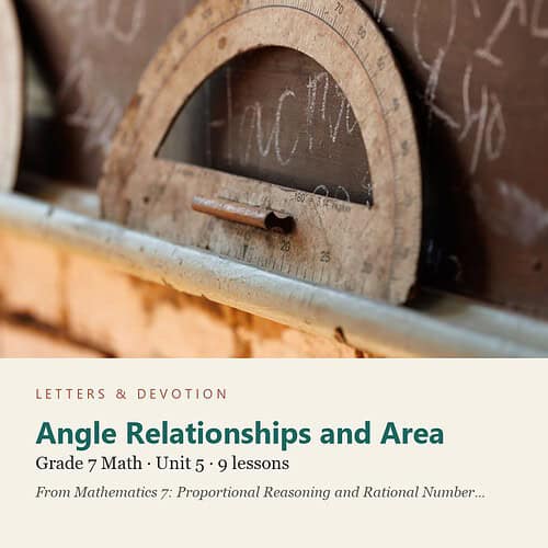 letters-devotion-g7_mathematics_7_proportional_reasoning_and_rational_number_systems-math-u5.jpg Angle Relationships and Area: Math Unit 5, Grade 7 (Letters & Devotion)