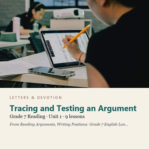 letters-devotion-g7_reading_arguments_writing_positions_grade_7_english_language_arts-reading-u1.jpg Tracing and Testing an Argument: Reading Unit 1, Grade 7 (Letters & Devotion)