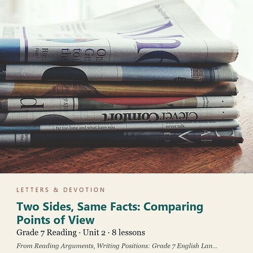 letters-devotion-g7_reading_arguments_writing_positions_grade_7_english_language_arts-reading-u2.jpg Two Sides, Same Facts: Comparing Points of View: Reading Unit 2, Grade 7 (Letters & Devotion)