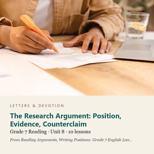 letters-devotion-g7_reading_arguments_writing_positions_grade_7_english_language_arts-reading-u8.jpg The Research Argument: Position, Evidence, Counterclaim: Reading Unit 8, Grade 7 (Letters & Devotion)