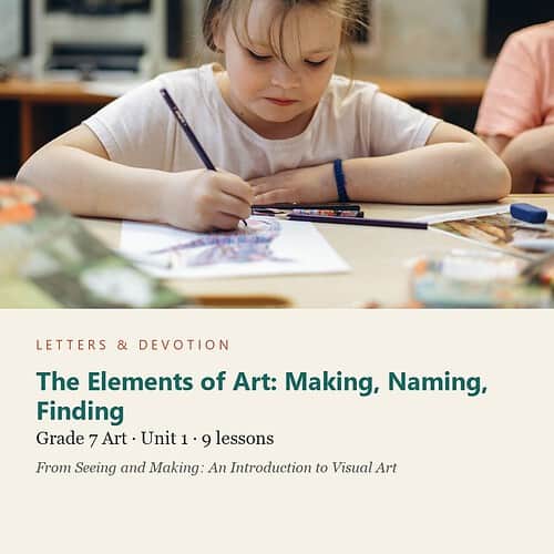 letters-devotion-g7_seeing_and_making_an_introduction_to_visual_art-art-u1.jpg The Elements of Art: Making, Naming, Finding: Art Unit 1, Grade 7 (Letters & Devotion)
