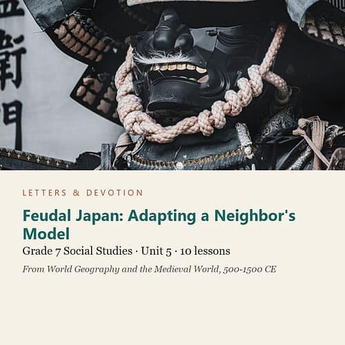 letters-devotion-g7_world_geography_and_the_medieval_world_500_1500_ce-social-studies-u5.jpg Feudal Japan: Adapting a Neighbor's Model: Social Studies Unit 5, Grade 7 (Letters & Devotion)