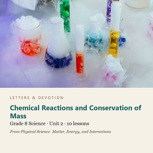 letters-devotion-g8_physical_science_matter_energy_and_interactions-science-u2.jpg Chemical Reactions and Conservation of Mass: Science Unit 2, Grade 8 (Letters & Devotion)