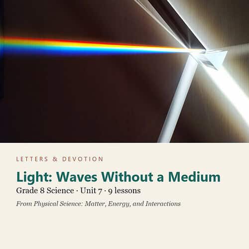 letters-devotion-g8_physical_science_matter_energy_and_interactions-science-u7.jpg Light: Waves Without a Medium: Science Unit 7, Grade 8 (Letters & Devotion)