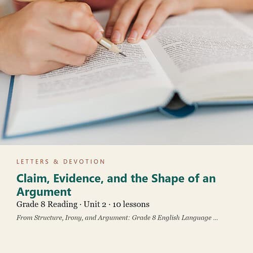 letters-devotion-g8_structure_irony_and_argument_grade_8_english_language_arts-reading-u2.jpg Claim, Evidence, and the Shape of an Argument: Reading Unit 2, Grade 8 (Letters & Devotion)
