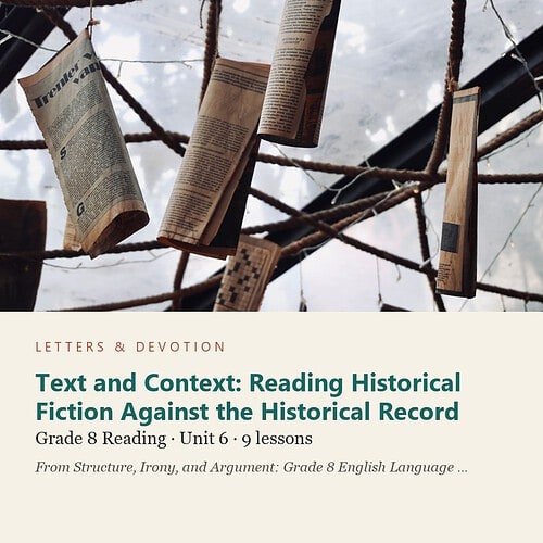 letters-devotion-g8_structure_irony_and_argument_grade_8_english_language_arts-reading-u6.jpg Text and Context: Reading Historical Fiction Against the Historical Record: Reading Unit 6, Grade 8 (Letters & Devotion)