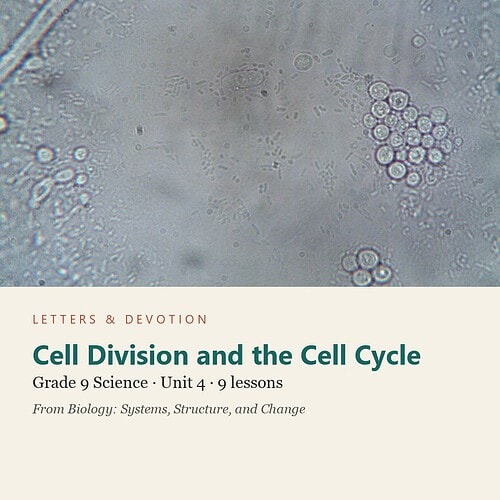 letters-devotion-g9_biology_systems_structure_and_change_1-science-u4.jpg Cell Division and the Cell Cycle: Science Unit 4, Grade 9 (Letters & Devotion)