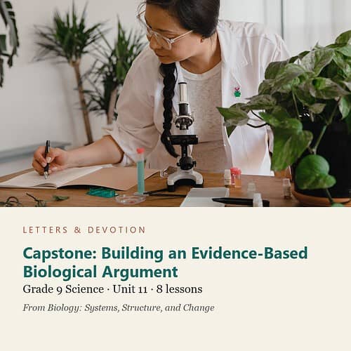 letters-devotion-g9_biology_systems_structure_and_change_2-science-u11.jpg Capstone: Building an Evidence-Based Biological Argument: Science Unit 11, Grade 9 (Letters & Devotion)