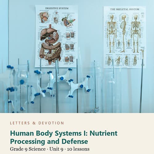 Human Body Systems I: Nutrient Processing and Defense: Science Unit 9, Grade 9 (Letters & Devotion)