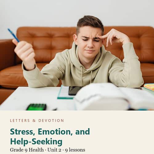 letters-devotion-g9_health_literacy_and_personal_well_being-health-u2.jpg Stress, Emotion, and Help-Seeking: Health Unit 2, Grade 9 (Letters & Devotion)