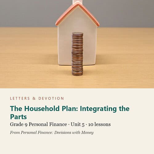letters-devotion-g9_personal_finance_decisions_with_money-personal-finance-u5.jpg The Household Plan: Integrating the Parts: Personal Finance Unit 5, Grade 9 (Letters & Devotion)