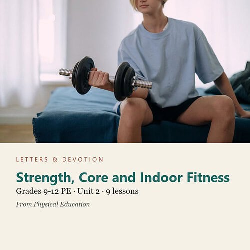 letters-devotion-g9_physical_education-pe-u2.jpg Strength, Core and Indoor Fitness: PE Unit 2, Grades 9-12 (Letters & Devotion)