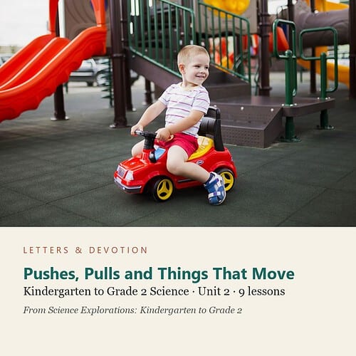 letters-devotion-gk2_science_explorations-science-u2.jpg Pushes, Pulls and Things That Move: Science Unit 2, Kindergarten to Grade 2 (Letters & Devotion)