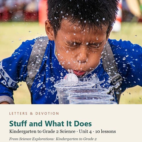 letters-devotion-gk2_science_explorations-science-u4.jpg Stuff and What It Does: Science Unit 4, Kindergarten to Grade 2 (Letters & Devotion)
