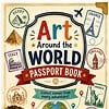 Art Around the World Passport Book Art Around the World Passport Book cover featuring stamps from Egypt France Italy India England America Mexico and more with a globe and compass.