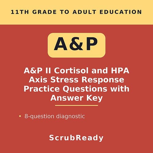 scrubready-nursing-a-p-ii-cortisol-and-the-hpa-axis-stress-response-sequencing-.jpg Cover of A&P II Cortisol and HPA Axis Stress Response Practice Questions with Answer Key for 11th grade to adult education.