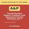 scrubready-nursing-a-p-ii-thyroid-hormone-negative-feedback-loop-sequencing-pra.jpg Educational resource for thyroid hormone negative feedback loop sequencing practice, featuring 8 diagnostic questions for higher education students.