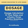 scrubready-nursing-dosage-calculation-practice-for-nursing-students-iv-flow-rat.jpg Educational book cover on dosage calculation, IV flow rates, and infusion times for higher education students.