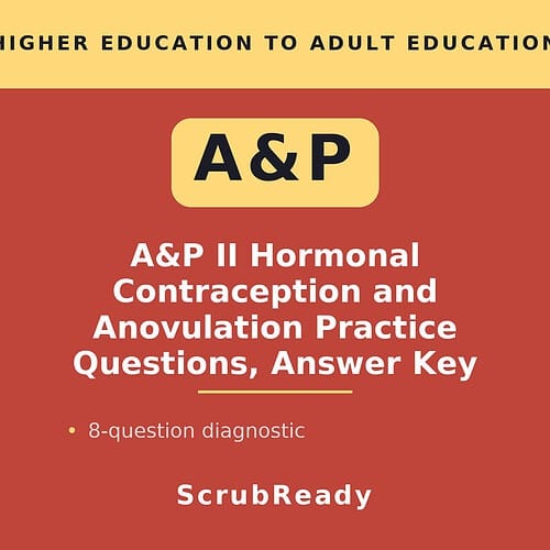 scrubready-nursing-hormonal-contraception-and-anovulation-case-scenarios-a-p-ii.jpg A&P II Hormonal Contraception and Anovulation Practice Questions and Answer Key for Higher Education to Adult Learners.
