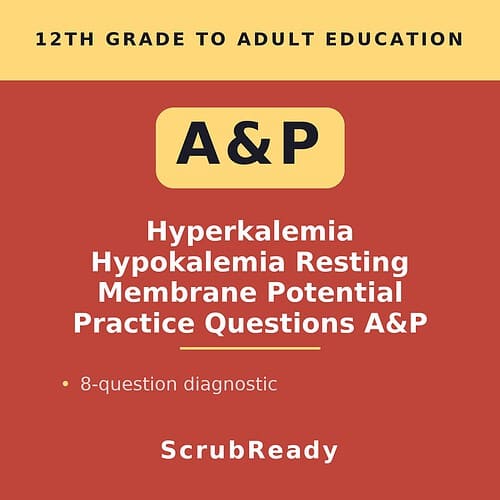 scrubready-nursing-hyperkalemia-and-hypokalemia-resting-membrane-potential-case.jpg Educational resource for 12th grade to adult on A&P, focusing on hyperkalemia, hypokalemia, membrane potential, and practice questions.