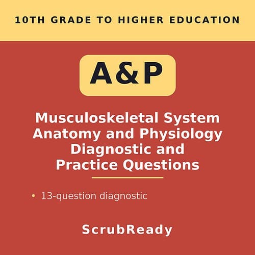 scrubready-nursing-musculoskeletal-system-anatomy-physiology-practice-questions.jpg Cover of Musculoskeletal System Anatomy and Physiology Diagnostic and Practice Questions for 10th grade and higher education.